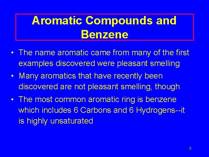 Aromatic Compounds and Benzene • The name aromatic came from many of the first