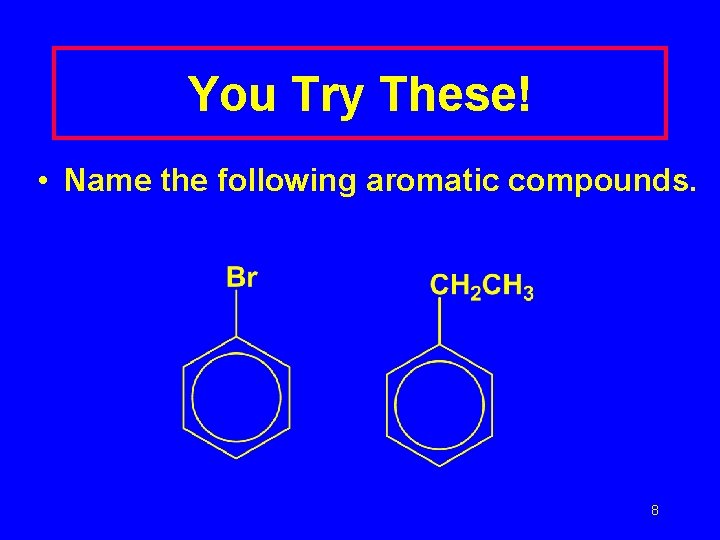 You Try These! • Name the following aromatic compounds. 8 