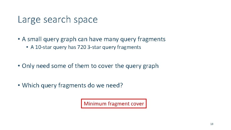 Large search space • A small query graph can have many query fragments •