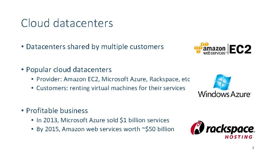 Cloud datacenters • Datacenters shared by multiple customers • Popular cloud datacenters • Provider: