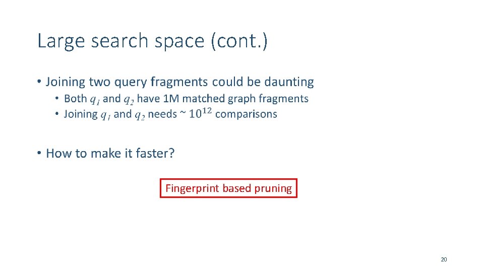 Large search space (cont. ) • Fingerprint based pruning 20 