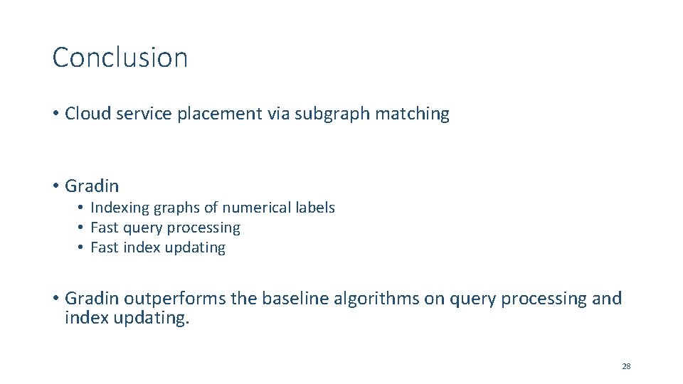 Conclusion • Cloud service placement via subgraph matching • Gradin • Indexing graphs of