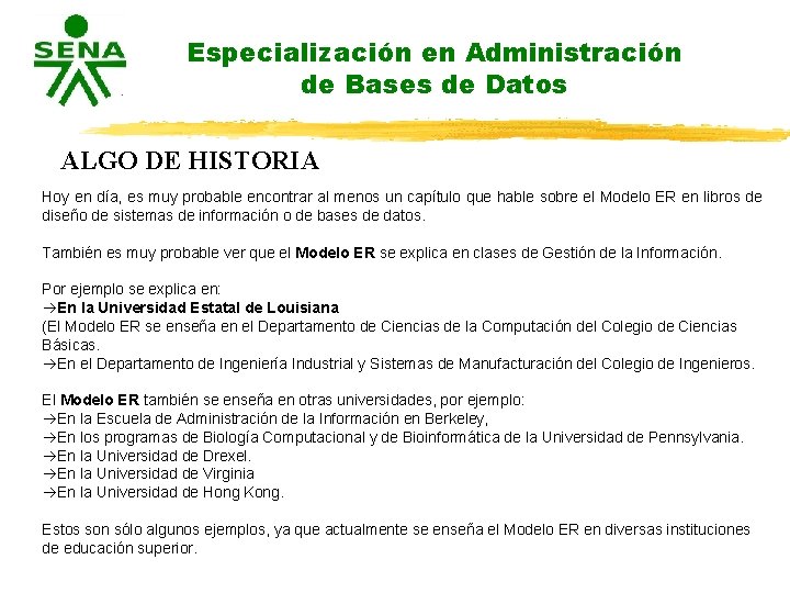 Especialización en Administración de Bases de Datos ALGO DE HISTORIA Hoy en día, es