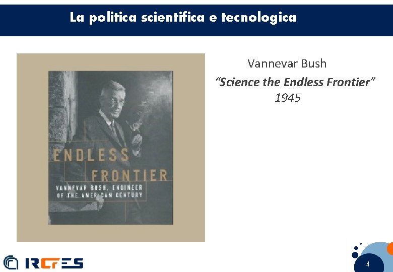 La politica scientifica e tecnologica Vannevar Bush “Science the Endless Frontier” 1945 4 44
