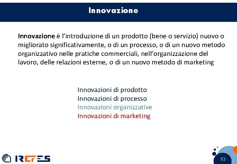 Innovazione è l’introduzione di un prodotto (bene o servizio) nuovo o migliorato significativamente, o