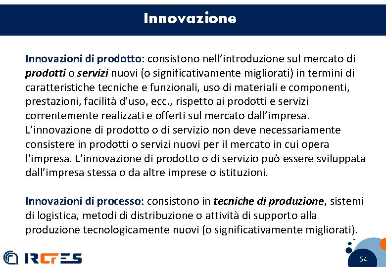 Innovazione Innovazioni di prodotto: consistono nell’introduzione sul mercato di prodotti o servizi nuovi (o