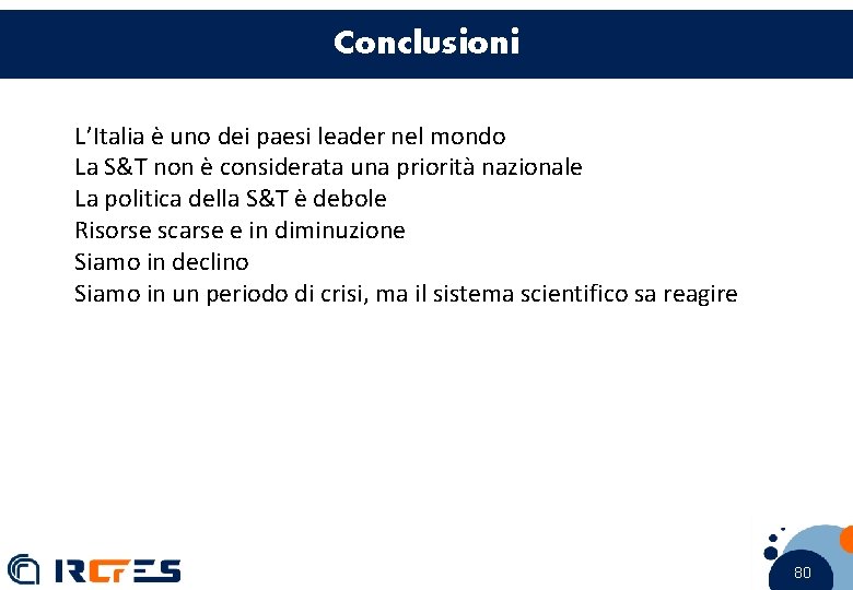 Conclusioni L’Italia è uno dei paesi leader nel mondo La S&T non è considerata