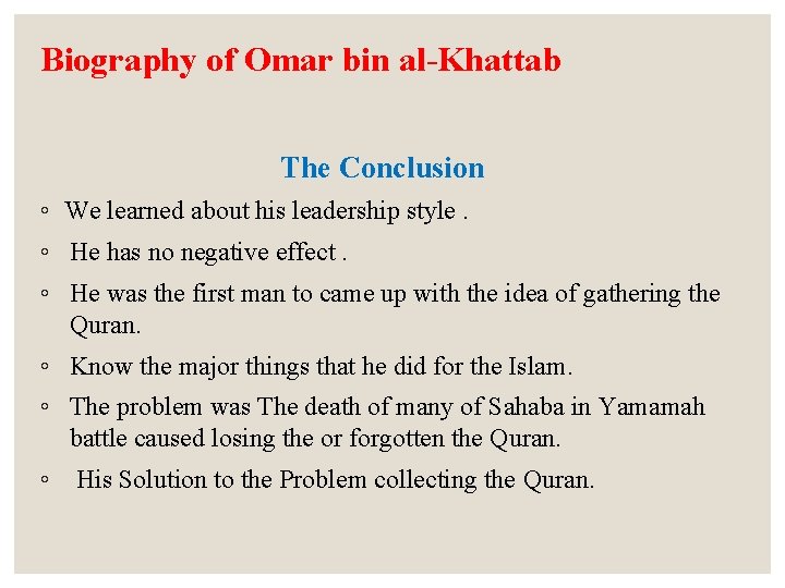 Biography of Omar bin al-Khattab The Conclusion ◦ We learned about his leadership style.