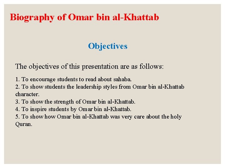 Biography of Omar bin al-Khattab Objectives The objectives of this presentation are as follows: