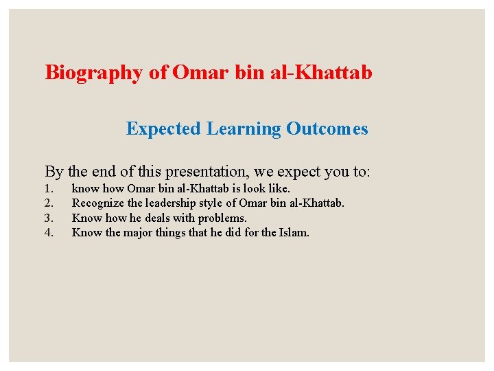 Biography of Omar bin al-Khattab Expected Learning Outcomes By the end of this presentation,