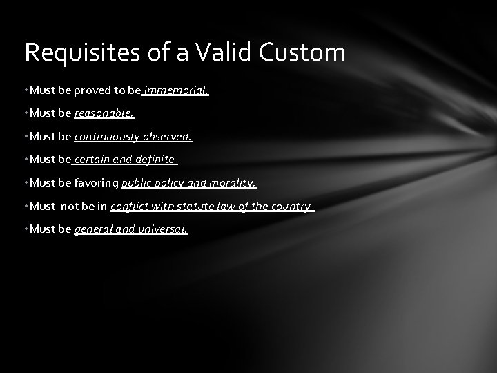 Requisites of a Valid Custom • Must be proved to be immemorial. • Must