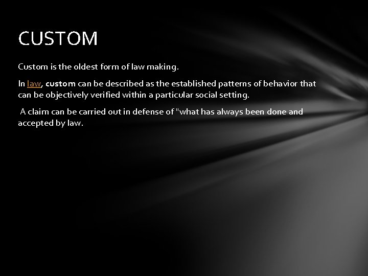 CUSTOM Custom is the oldest form of law making. In law, custom can be