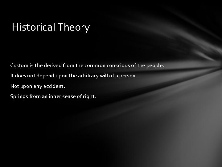 Historical Theory Custom is the derived from the common conscious of the people. It