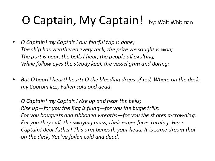 O Captain, My Captain! by: Walt Whitman • O Captain! my Captain! our fearful