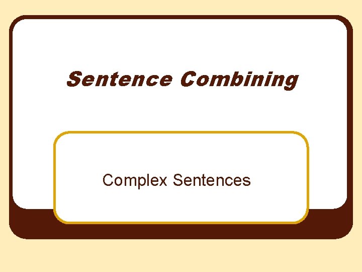 Sentence Combining Complex Sentences 