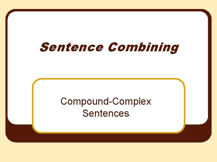 Sentence Combining Compound-Complex Sentences 