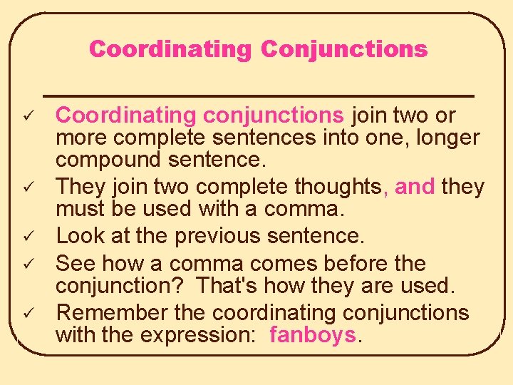 Coordinating Conjunctions ü ü ü Coordinating conjunctions join two or more complete sentences into