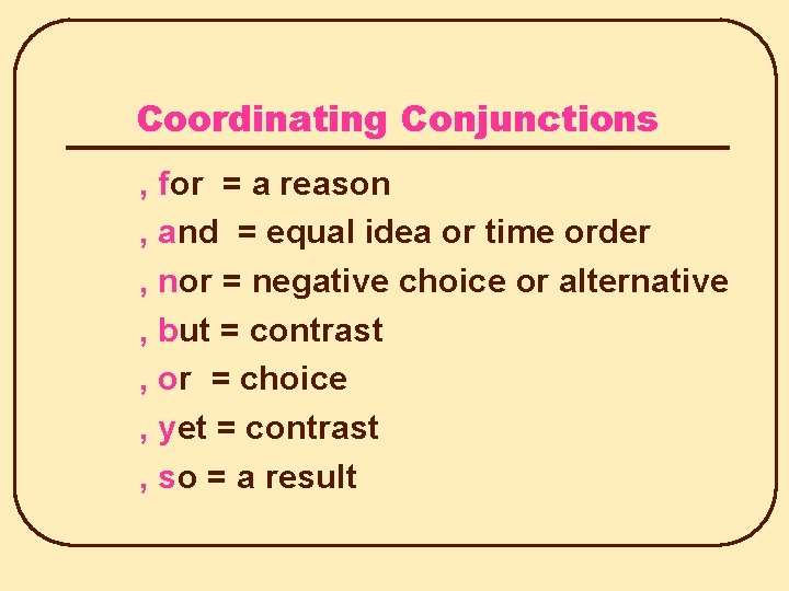 Coordinating Conjunctions , for = a reason , and = equal idea or time