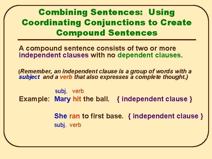 Combining Sentences: Using Coordinating Conjunctions to Create Compound Sentences A compound sentence consists of