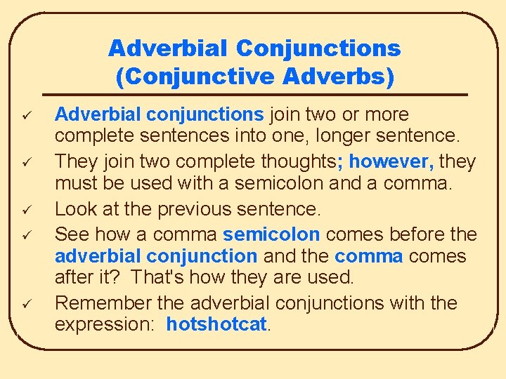 Adverbial Conjunctions (Conjunctive Adverbs) ü ü ü Adverbial conjunctions join two or more complete