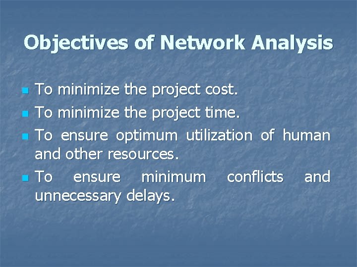 Objectives of Network Analysis n n To minimize the project cost. To minimize the
