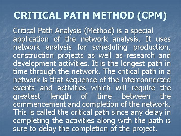 CRITICAL PATH METHOD (CPM) Critical Path Analysis (Method) is a special application of the