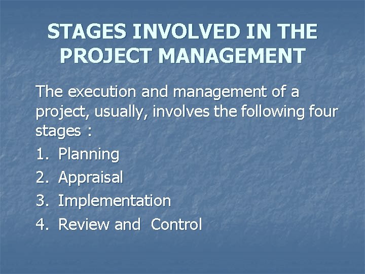 STAGES INVOLVED IN THE PROJECT MANAGEMENT The execution and management of a project, usually,