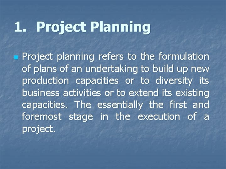 1. Project Planning n Project planning refers to the formulation of plans of an