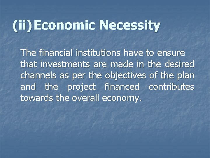 (ii) Economic Necessity The financial institutions have to ensure that investments are made in