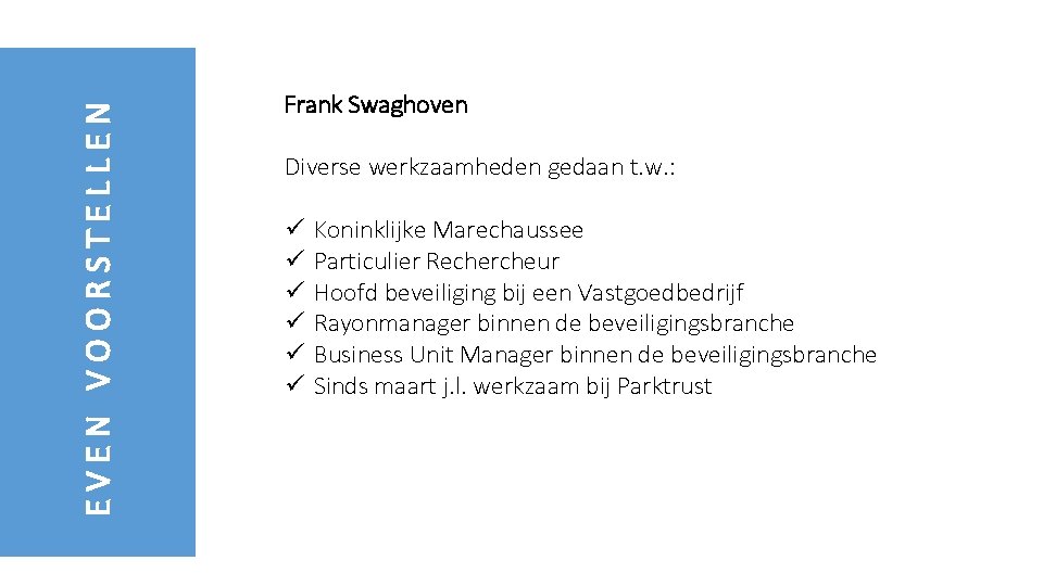 EVEN VOORSTELLEN Frank Swaghoven Diverse werkzaamheden gedaan t. w. : ü ü ü Koninklijke