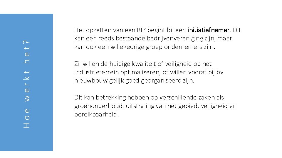 Hoe werkt het? Het opzetten van een BIZ begint bij een initiatiefnemer. Dit kan