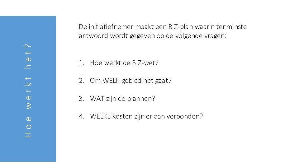 Hoe werkt het? De initiatiefnemer maakt een BIZ-plan waarin tenminste antwoord wordt gegeven op