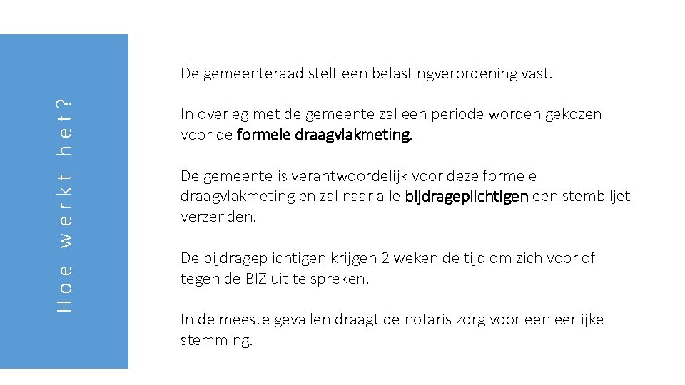 Hoe werkt het? De gemeenteraad stelt een belastingverordening vast. In overleg met de gemeente