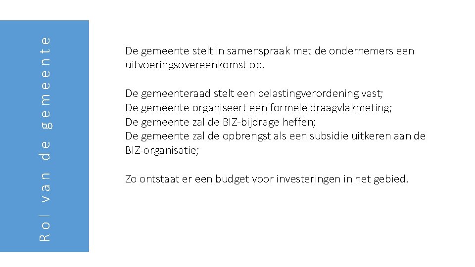 Rol van de gemeente De gemeente stelt in samenspraak met de ondernemers een uitvoeringsovereenkomst