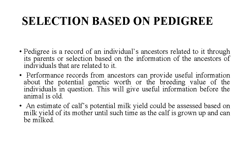 SELECTION BASED ON PEDIGREE • Pedigree is a record of an individual’s ancestors related