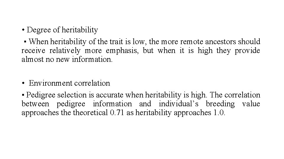  • Degree of heritability ▪ When heritability of the trait is low, the