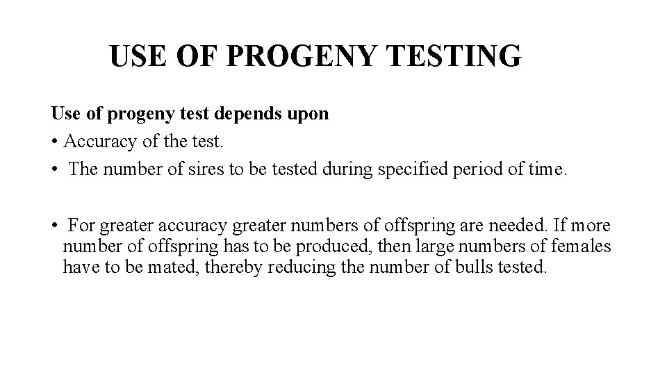 USE OF PROGENY TESTING Use of progeny test depends upon • Accuracy of the