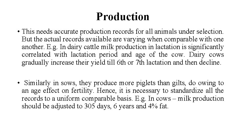 Production • This needs accurate production records for all animals under selection. But the