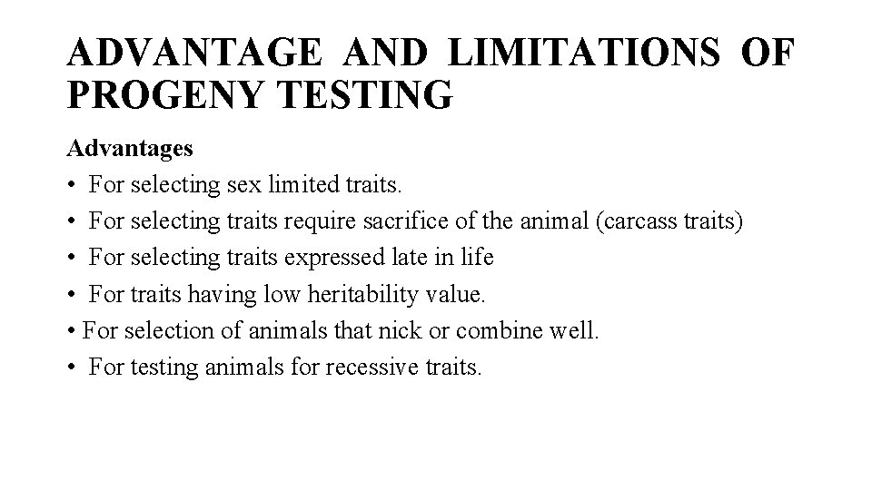 ADVANTAGE AND LIMITATIONS OF PROGENY TESTING Advantages • For selecting sex limited traits. •