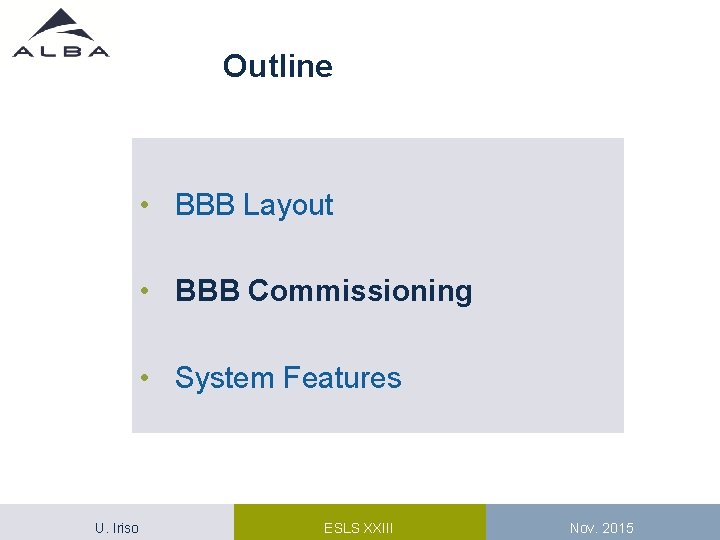 Outline • BBB Layout • BBB Commissioning • System Features U. Iriso ESLS XXIII