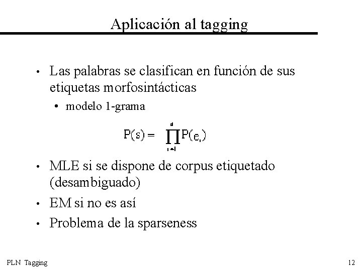 Aplicación al tagging • Las palabras se clasifican en función de sus etiquetas morfosintácticas