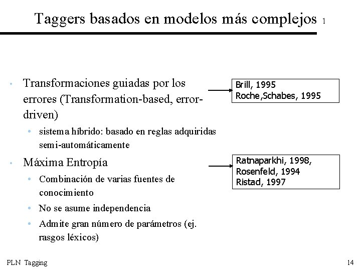 Taggers basados en modelos más complejos 1 • Transformaciones guiadas por los errores (Transformation-based,