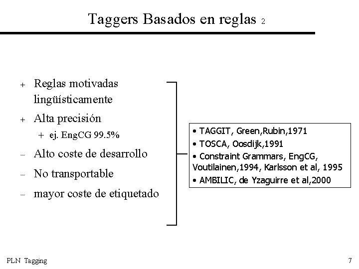 Taggers Basados en reglas 2 + Reglas motivadas lingüísticamente + Alta precisión + ej.