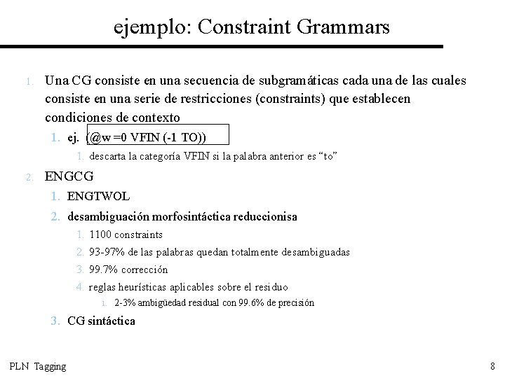 ejemplo: Constraint Grammars 1. Una CG consiste en una secuencia de subgramáticas cada una