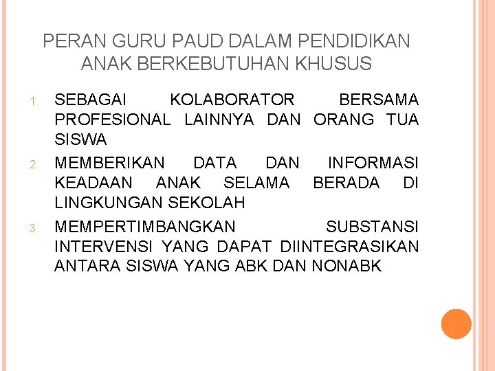 PERAN GURU PAUD DALAM PENDIDIKAN ANAK BERKEBUTUHAN KHUSUS 1. 2. 3. SEBAGAI KOLABORATOR BERSAMA