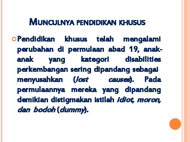 MUNCULNYA PENDIDIKAN KHUSUS Pendidikan khusus telah mengalami perubahan di permulaan abad 19, anak yang