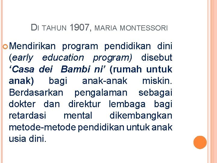 DI TAHUN 1907, MARIA MONTESSORI Mendirikan program pendidikan dini (early education program) disebut ‘Casa