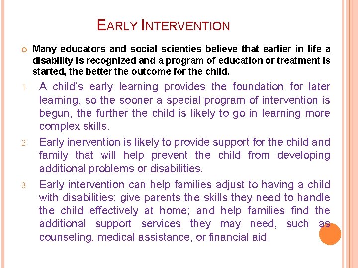 EARLY INTERVENTION Many educators and social scienties believe that earlier in life a disability