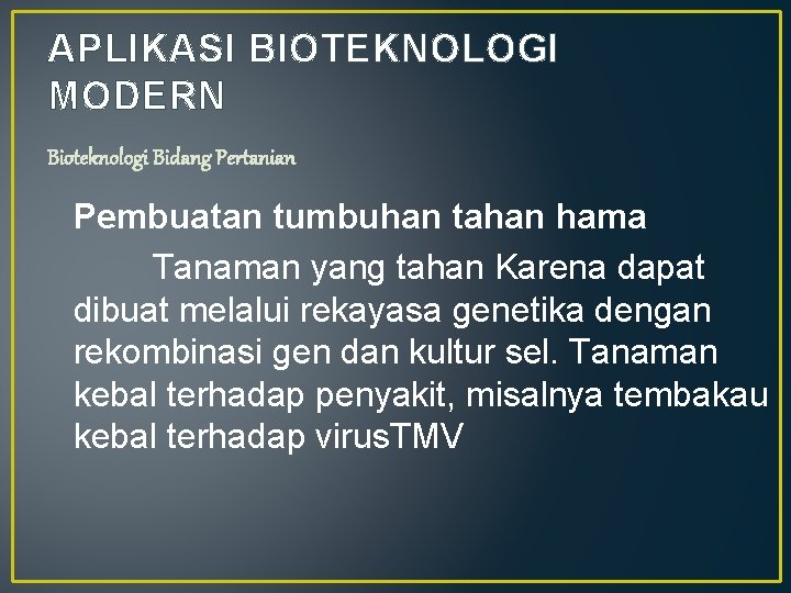 APLIKASI BIOTEKNOLOGI MODERN Bioteknologi Bidang Pertanian Pembuatan tumbuhan tahan hama Tanaman yang tahan Karena