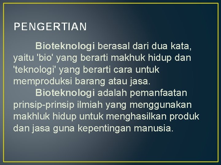 PENGERTIAN Bioteknologi berasal dari dua kata, yaitu 'bio' yang berarti makhuk hidup dan 'teknologi'